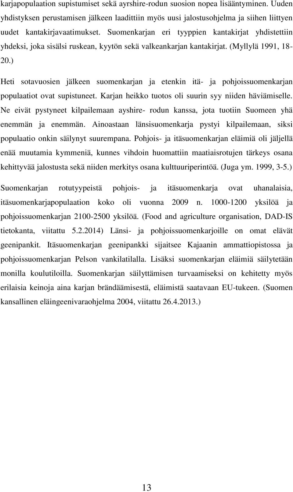 Suomenkarjan eri tyyppien kantakirjat yhdistettiin yhdeksi, joka sisälsi ruskean, kyytön sekä valkeankarjan kantakirjat. (Myllylä 1991, 18-20.