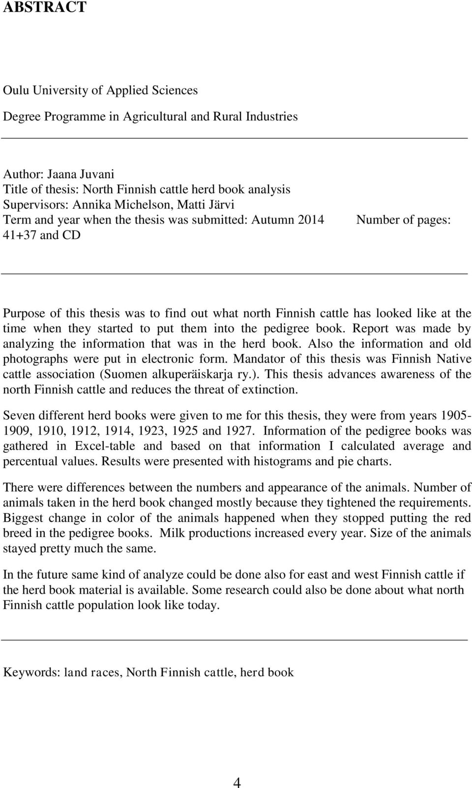 time when they started to put them into the pedigree book. Report was made by analyzing the information that was in the herd book. Also the information and old photographs were put in electronic form.