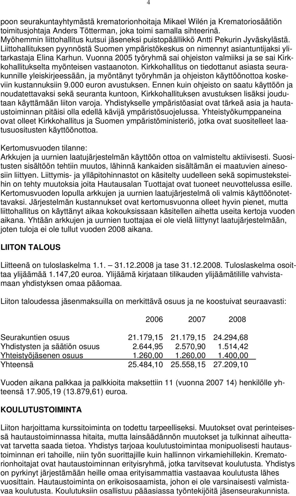 Vuonna 2005 työryhmä sai ohjeiston valmiiksi ja se sai Kirkkohallitukselta myönteisen vastaanoton.