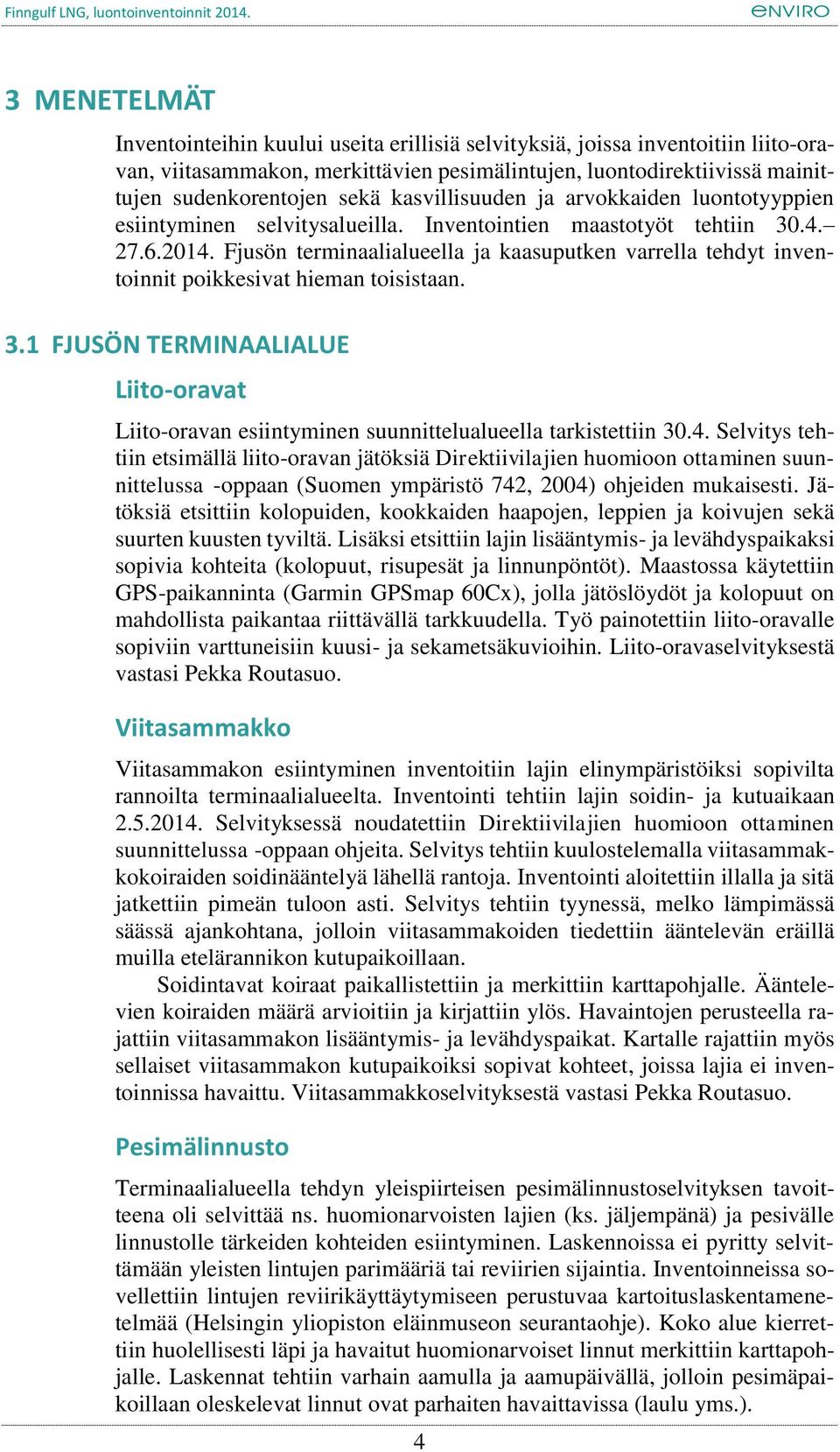 Fjusön terminaalialueella ja kaasuputken varrella tehdyt inventoinnit poikkesivat hieman toisistaan. 3.