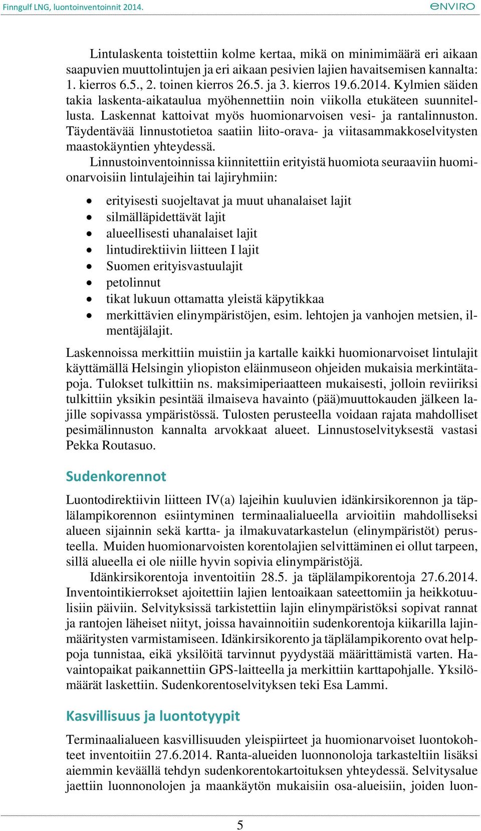 Täydentävää linnustotietoa saatiin liito-orava- ja viitasammakkoselvitysten maastokäyntien yhteydessä.