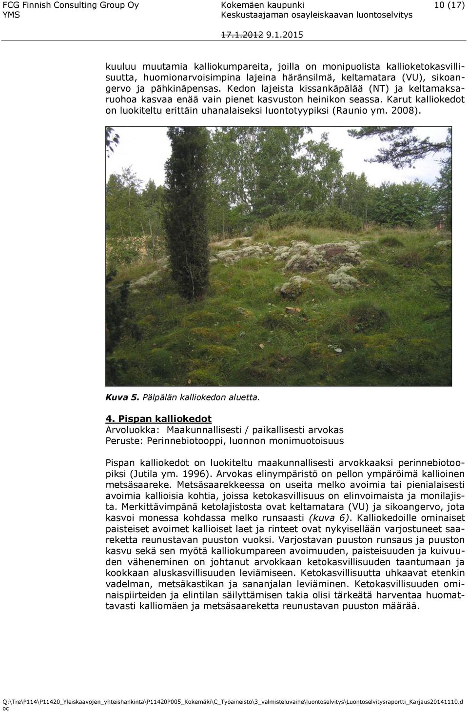 Karut kalliokedot on luokiteltu erittäin uhanalaiseksi luontotyypiksi (Raunio ym. 2008). Kuva 5. Pälpälän kalliokedon aluetta. 4.
