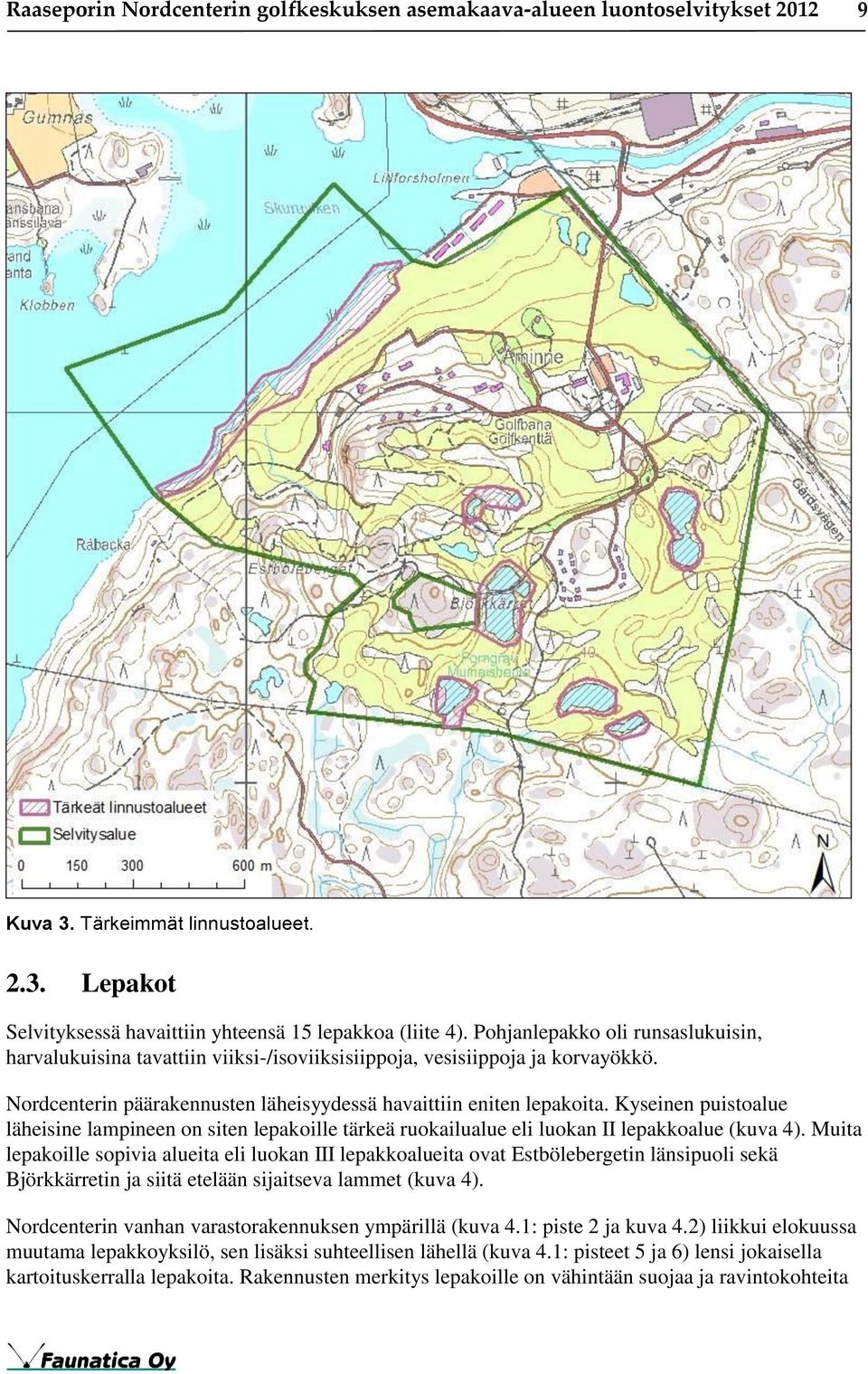 Kyseinen puistoalue läheisine lampineen on siten lepakoille tärkeä ruokailualue eli luokan II lepakkoalue (kuva 4).