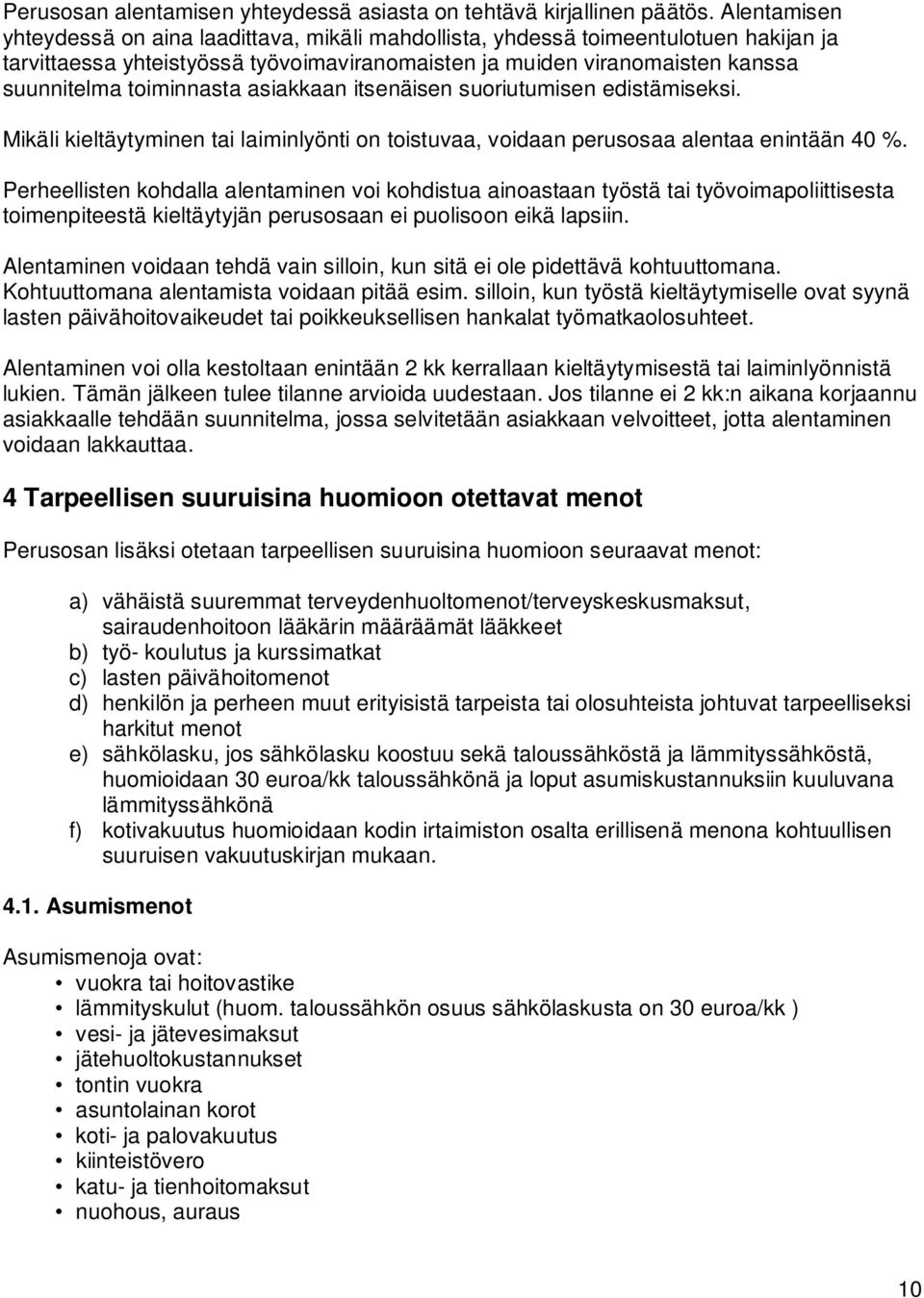 toiminnasta asiakkaan itsenäisen suoriutumisen edistämiseksi. Mikäli kieltäytyminen tai laiminlyönti on toistuvaa, voidaan perusosaa alentaa enintään 40 %.