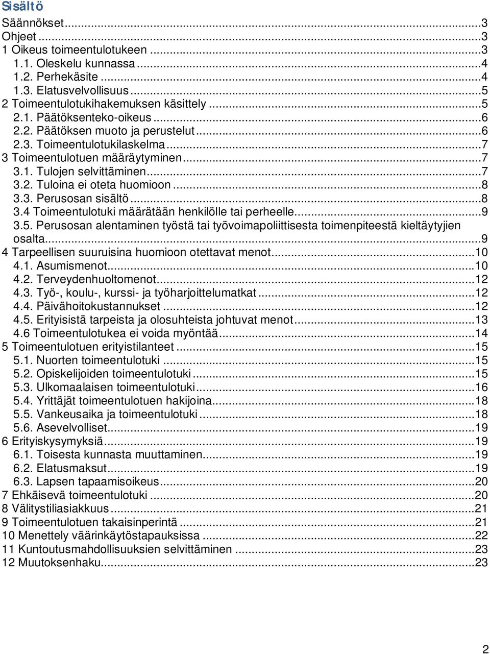 .. 8 3.4 Toimeentulotuki määrätään henkilölle tai perheelle... 9 3.5. Perusosan alentaminen työstä tai työvoimapoliittisesta toimenpiteestä kieltäytyjien osalta.