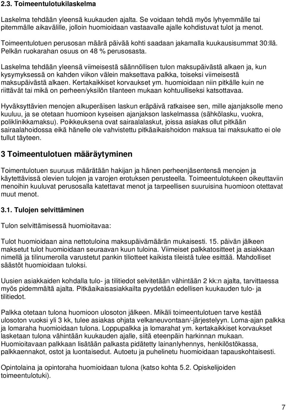 Laskelma tehdään yleensä viimeisestä säännöllisen tulon maksupäivästä alkaen ja, kun kysymyksessä on kahden viikon välein maksettava palkka, toiseksi viimeisestä maksupäivästä alkaen.