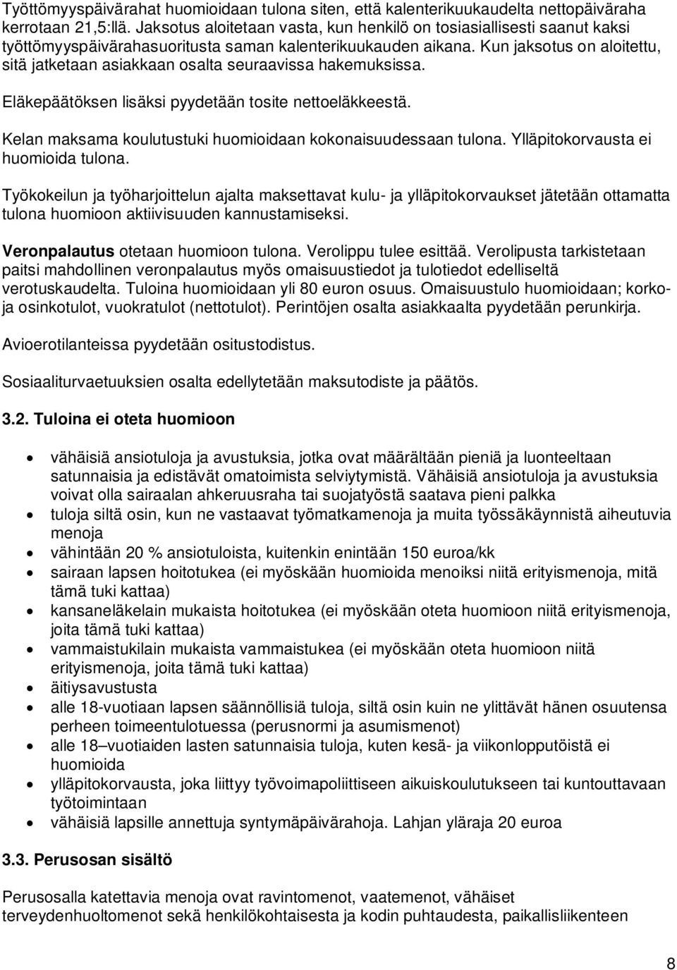 Kun jaksotus on aloitettu, sitä jatketaan asiakkaan osalta seuraavissa hakemuksissa. Eläkepäätöksen lisäksi pyydetään tosite nettoeläkkeestä.