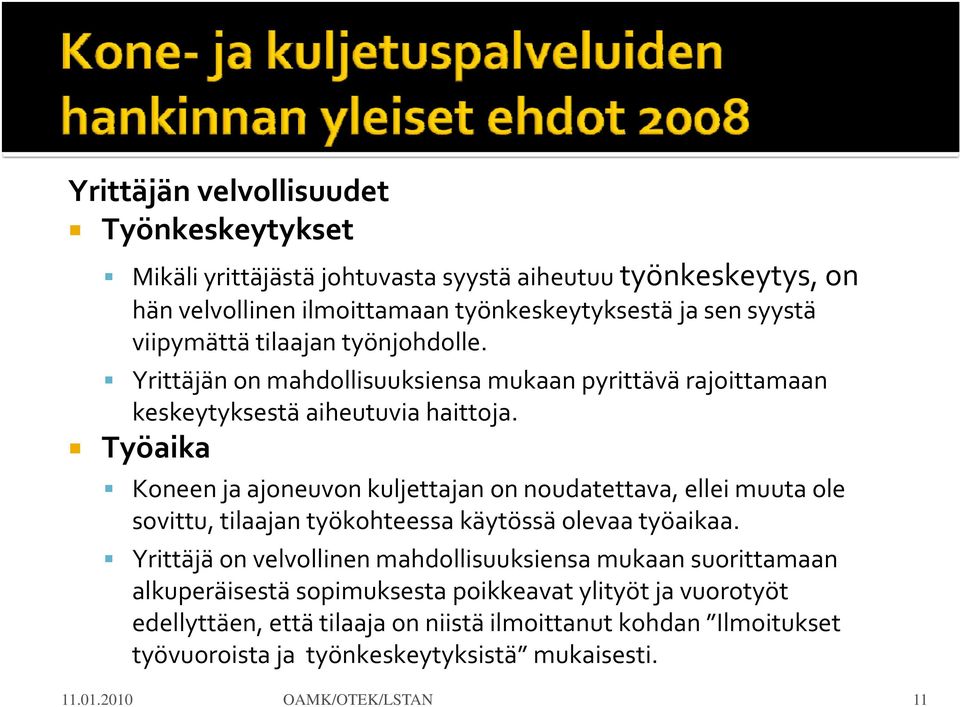 Työaika Koneen ja ajoneuvon kuljettajan on noudatettava, ellei muuta ole sovittu, tilaajan työkohteessa käytössä olevaa työaikaa.