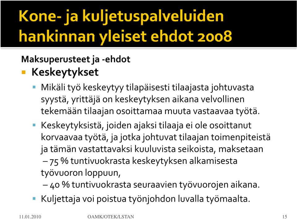 Keskeytyksistä, joiden ajaksi tilaaja ei ole osoittanut korvaavaa työtä, ja jotka johtuvat tilaajan toimenpiteistä ja tämän vastattavaksi