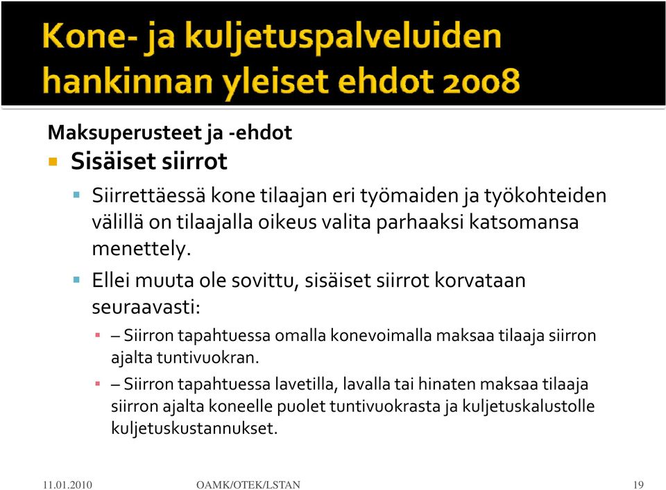 Ellei muuta ole sovittu, sisäiset siirrot korvataan seuraavasti: Siirron tapahtuessa omalla konevoimalla maksaa tilaaja