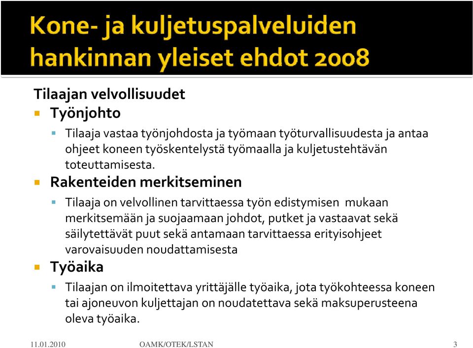 Rakenteiden merkitseminen Tilaaja on velvollinen tarvittaessa työn edistymisen mukaan merkitsemään ja suojaamaan johdot, putket ja vastaavat sekä