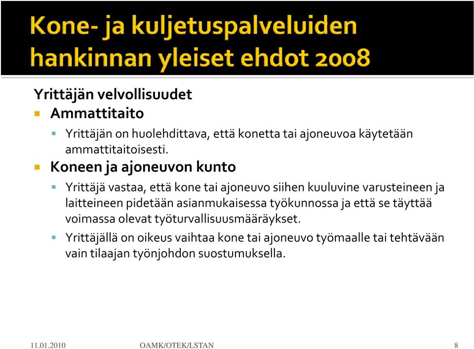 Koneen ja ajoneuvon kunto Yrittäjä vastaa, että kone tai ajoneuvo siihen kuuluvine varusteineen ja laitteineen