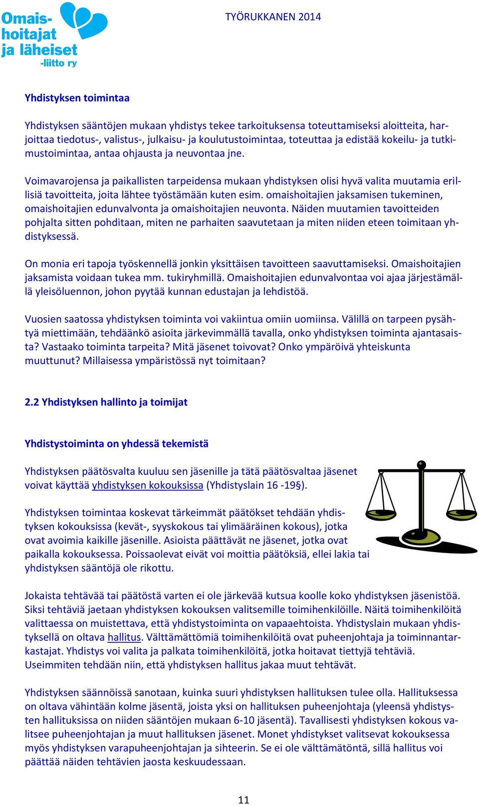 Voimavarojensa ja paikallisten tarpeidensa mukaan yhdistyksen olisi hyvä valita muutamia erillisiä tavoitteita, joita lähtee työstämään kuten esim.