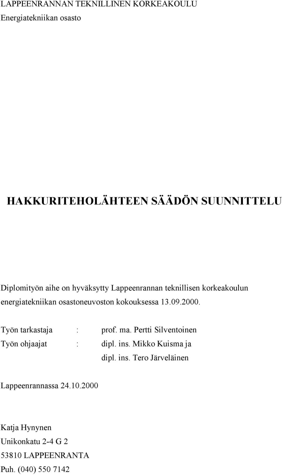 kkuksessa 3.09.000. Työn takastaja : pf. ma. Petti Silventinen Työn hjaajat : dipl. ins.