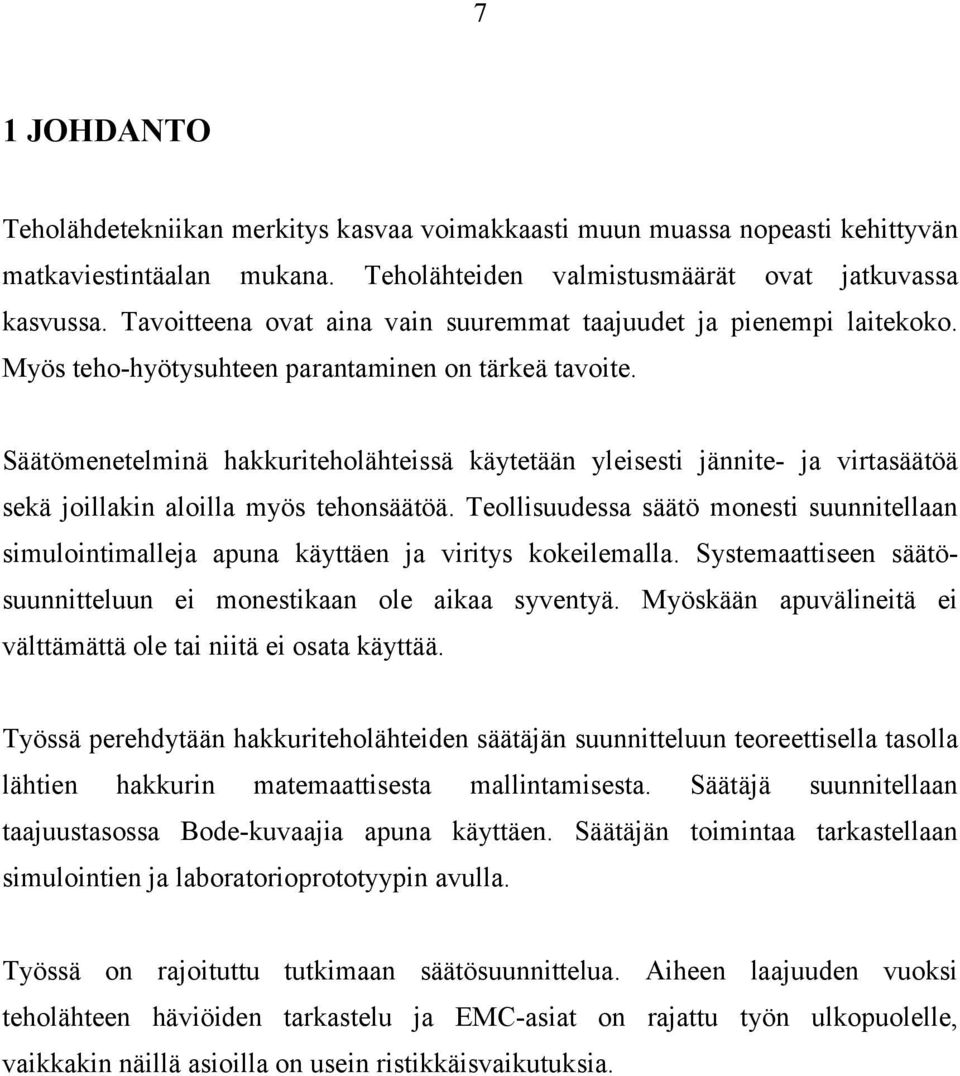 Säätömenetelminä hakkuitehlähteissä käytetään yleisesti jännite- ja vitasäätöä sekä jillakin alilla myös tehnsäätöä.