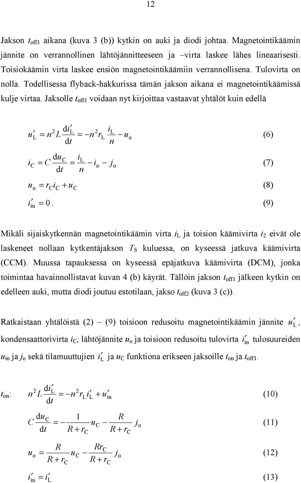 Jakslle t ff vidaan nyt kijittaa vastaavat yhtälöt kuin edellä u i di n dt du dt u i u n i i n i u n j i in 0.