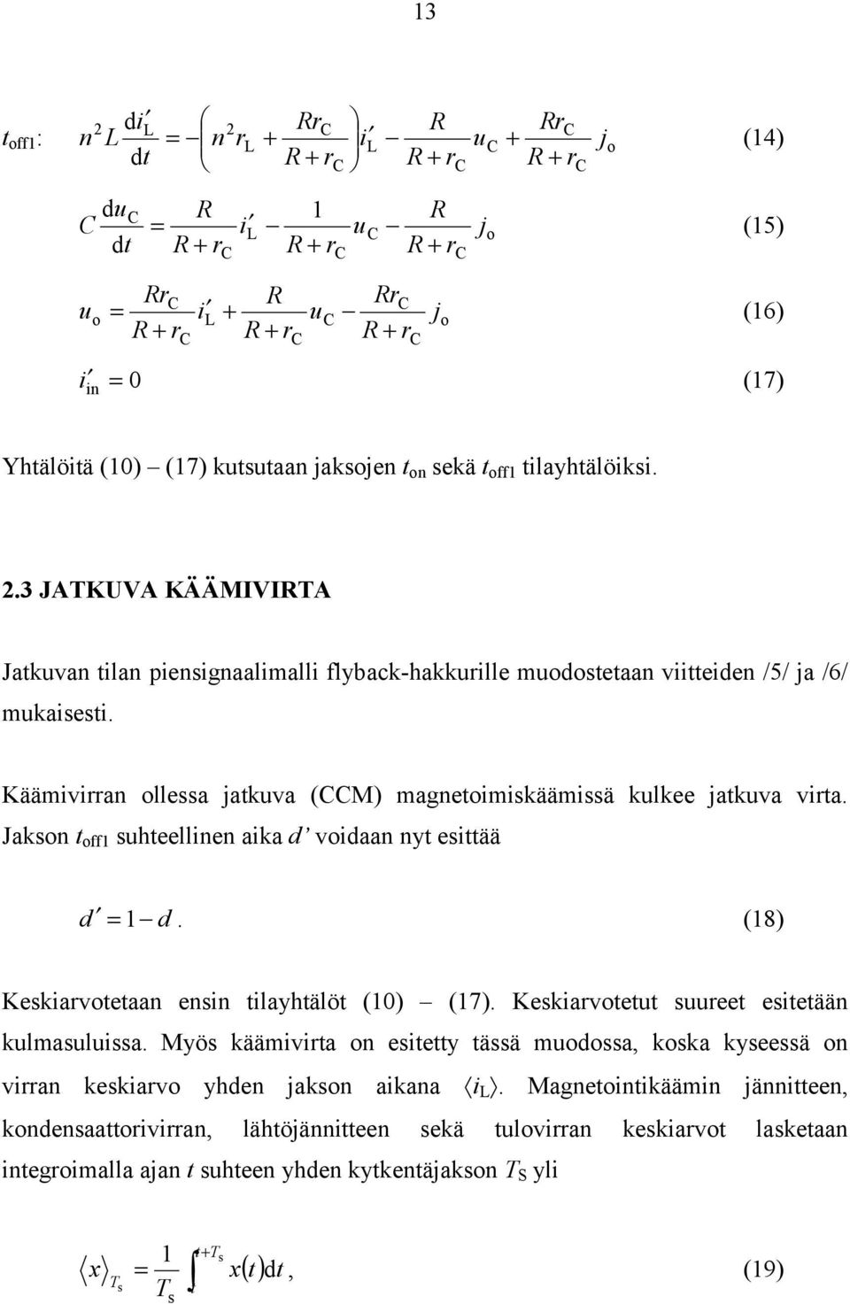 Käämivian llessa jatkuva (M) magnetimiskäämissä kulkee jatkuva vita. Jaksn t ff suhteellinen aika d vidaan nyt esittää d d. (8) Keskiavtetaan ensin tilayhtälöt (0) (7).