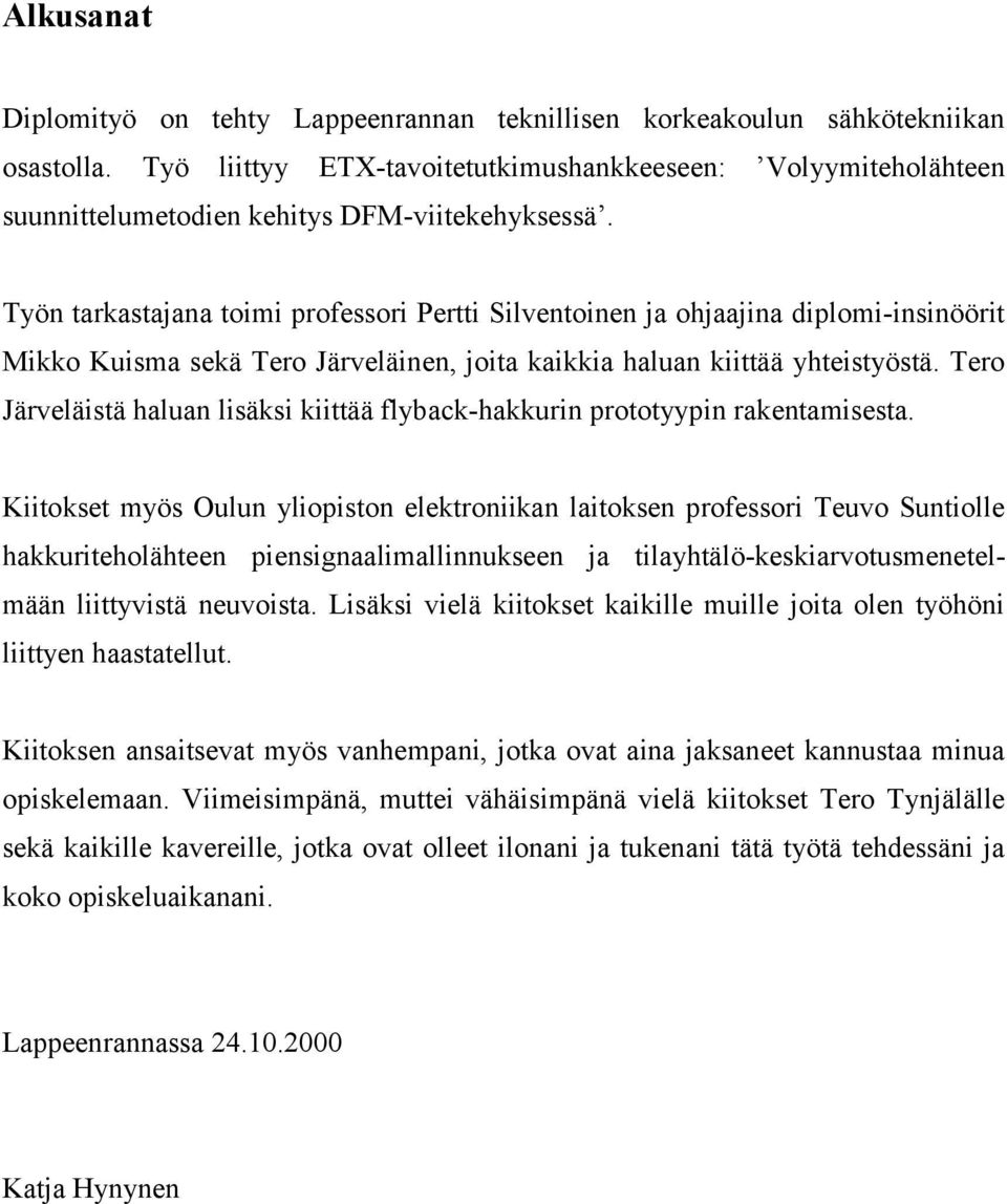 Te Jäveläistä haluan lisäksi kiittää flyback-hakkuin pttyypin akentamisesta.