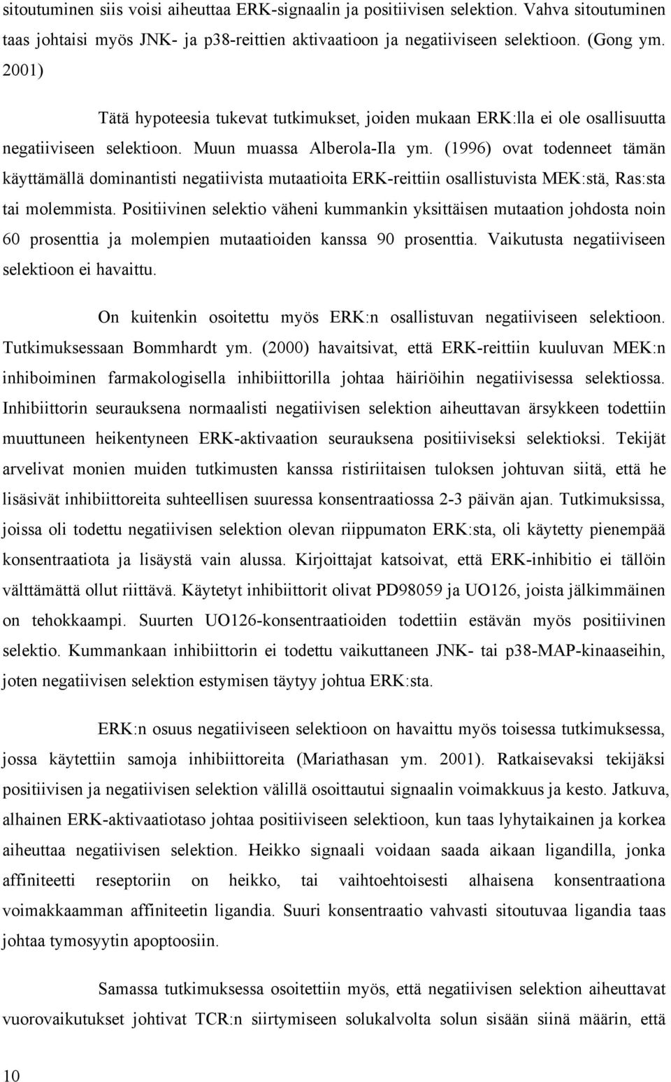 (1996) ovat todenneet tämän käyttämällä dominantisti negatiivista mutaatioita ERK-reittiin osallistuvista MEK:stä, Ras:sta tai molemmista.