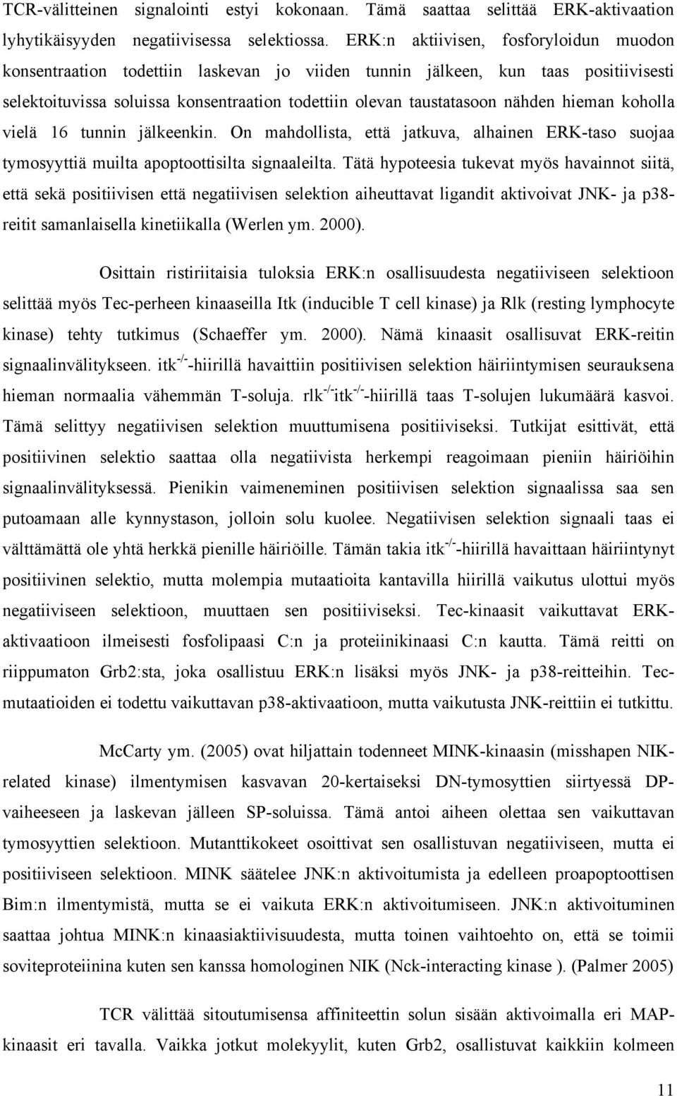 hieman koholla vielä 16 tunnin jälkeenkin. On mahdollista, että jatkuva, alhainen ERK-taso suojaa tymosyyttiä muilta apoptoottisilta signaaleilta.