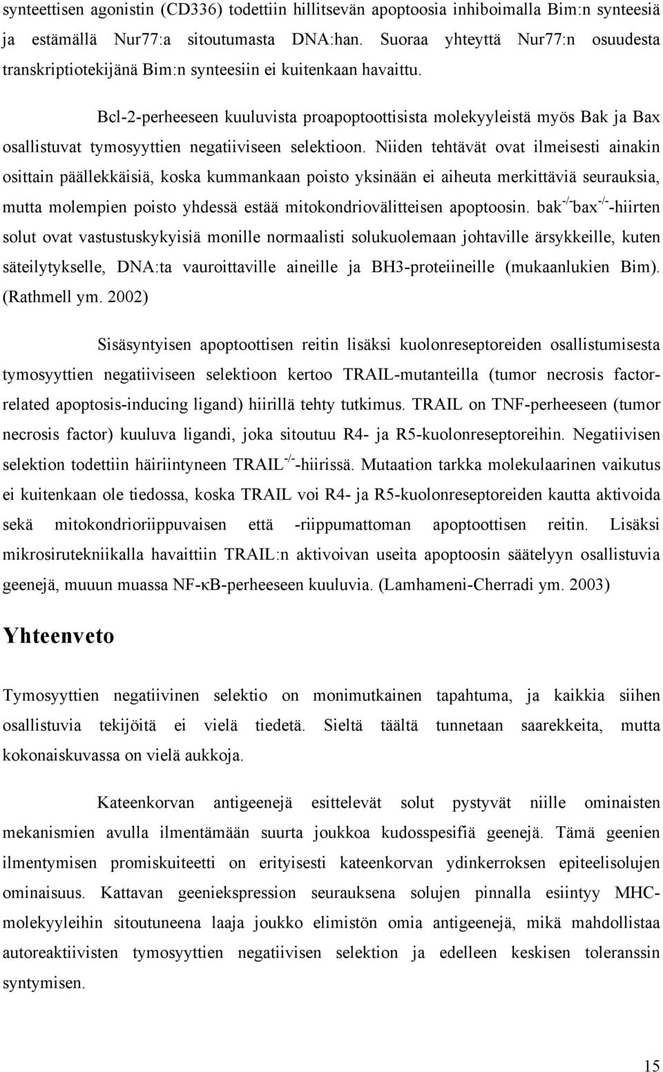 Bcl-2-perheeseen kuuluvista proapoptoottisista molekyyleistä myös Bak ja Bax osallistuvat tymosyyttien negatiiviseen selektioon.