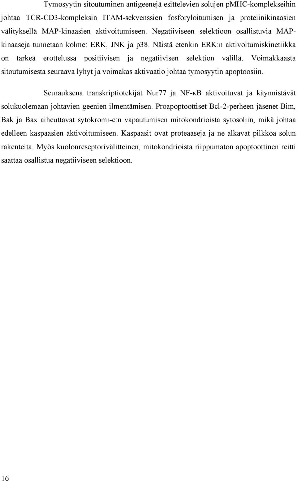 Näistä etenkin ERK:n aktivoitumiskinetiikka on tärkeä erottelussa positiivisen ja negatiivisen selektion välillä.