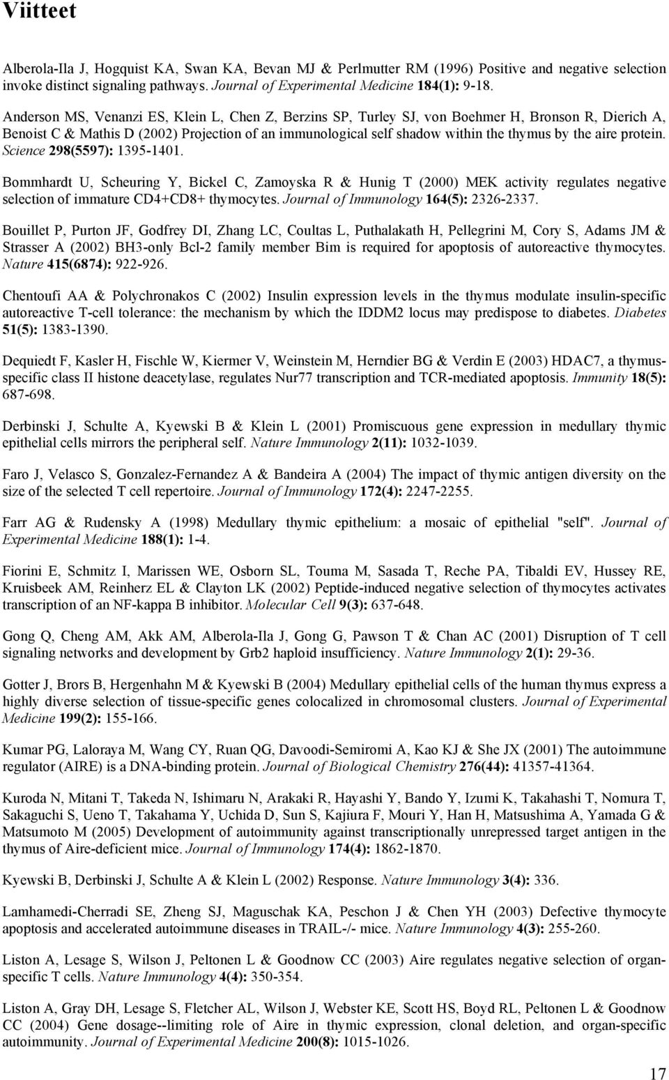 aire protein. Science 298(5597): 1395-1401. Bommhardt U, Scheuring Y, Bickel C, Zamoyska R & Hunig T (2000) MEK activity regulates negative selection of immature CD4+CD8+ thymocytes.