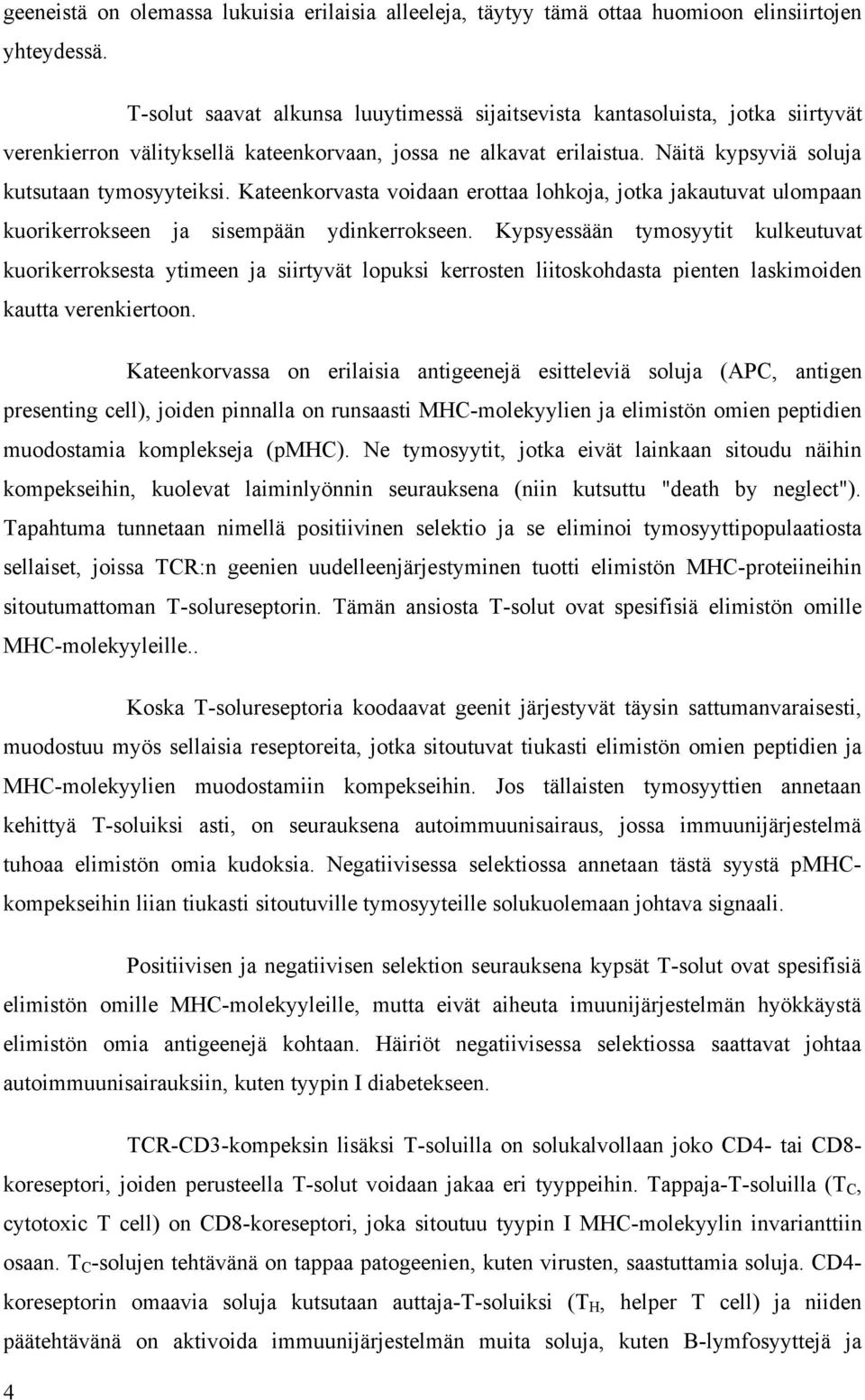 Kateenkorvasta voidaan erottaa lohkoja, jotka jakautuvat ulompaan kuorikerrokseen ja sisempään ydinkerrokseen.