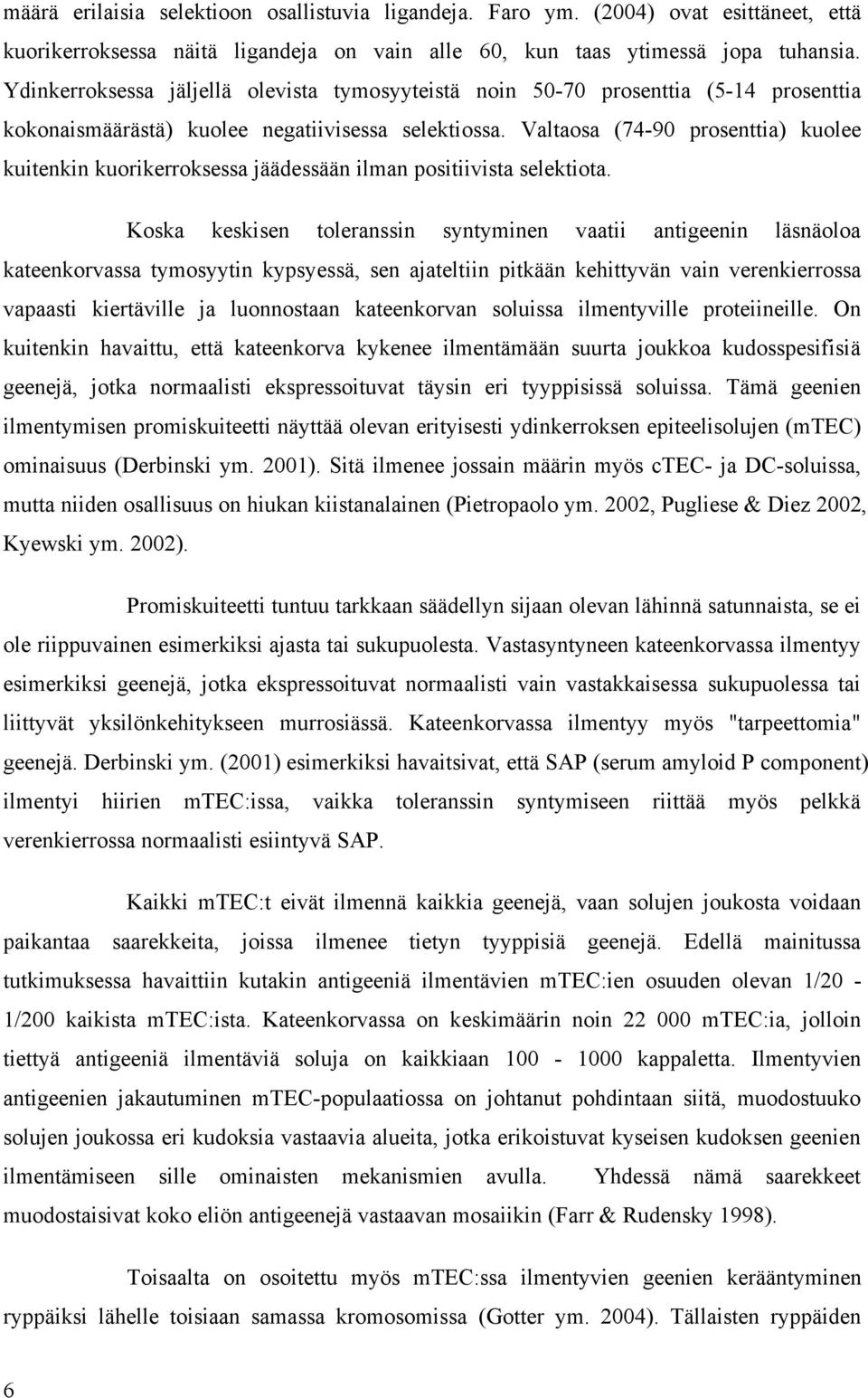 Valtaosa (74-90 prosenttia) kuolee kuitenkin kuorikerroksessa jäädessään ilman positiivista selektiota.