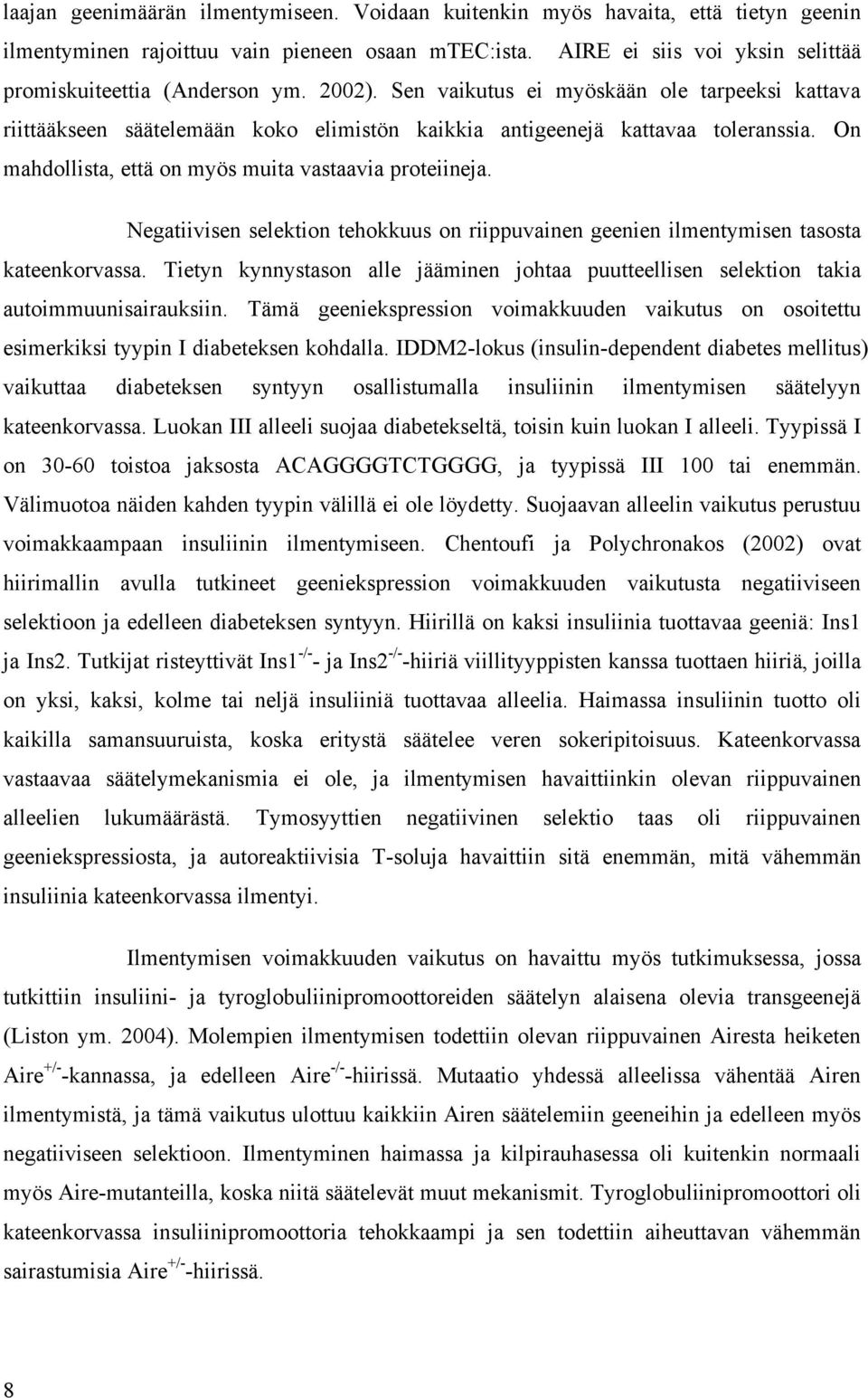 Negatiivisen selektion tehokkuus on riippuvainen geenien ilmentymisen tasosta kateenkorvassa. Tietyn kynnystason alle jääminen johtaa puutteellisen selektion takia autoimmuunisairauksiin.