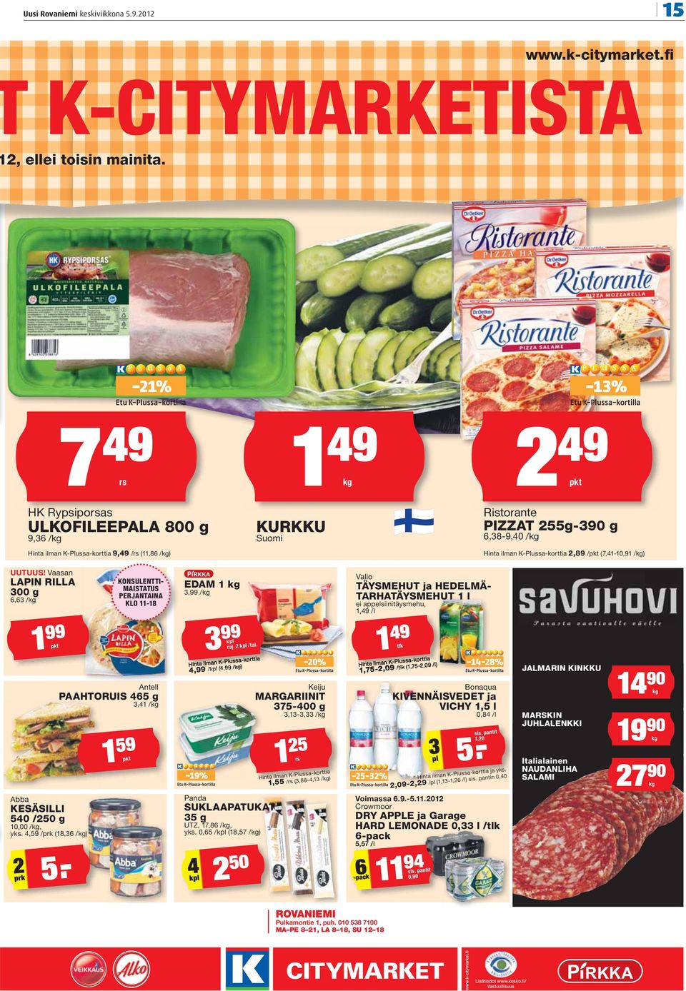 K-Plussa-korttia 2,89 /pkt (7,41-10,91 /kg) UUTUUS! Vaasan LAPIN RILLA 300 g 6,63 /kg 1 99 pkt Abba KESÄSILLI 540 /250 g 10,00 /kg, yks. 4,59 /prk (18,36 /kg) 2 prk 5 Antell PAAHTORUIS 465 g 3,41 /kg.