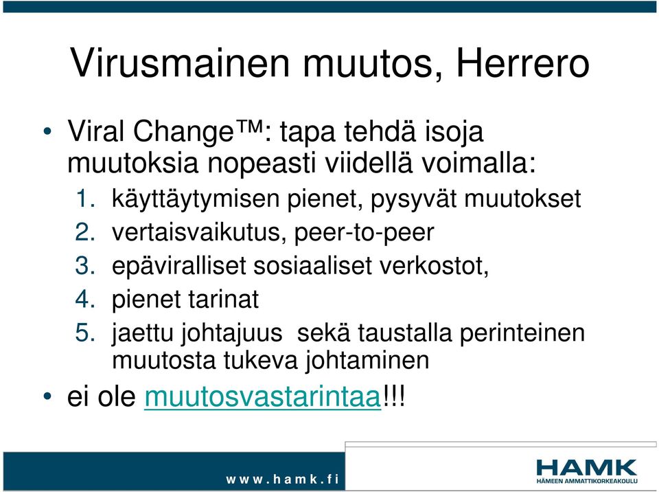 vertaisvaikutus, peer-to-peer 3. epäviralliset sosiaaliset verkostot, 4.