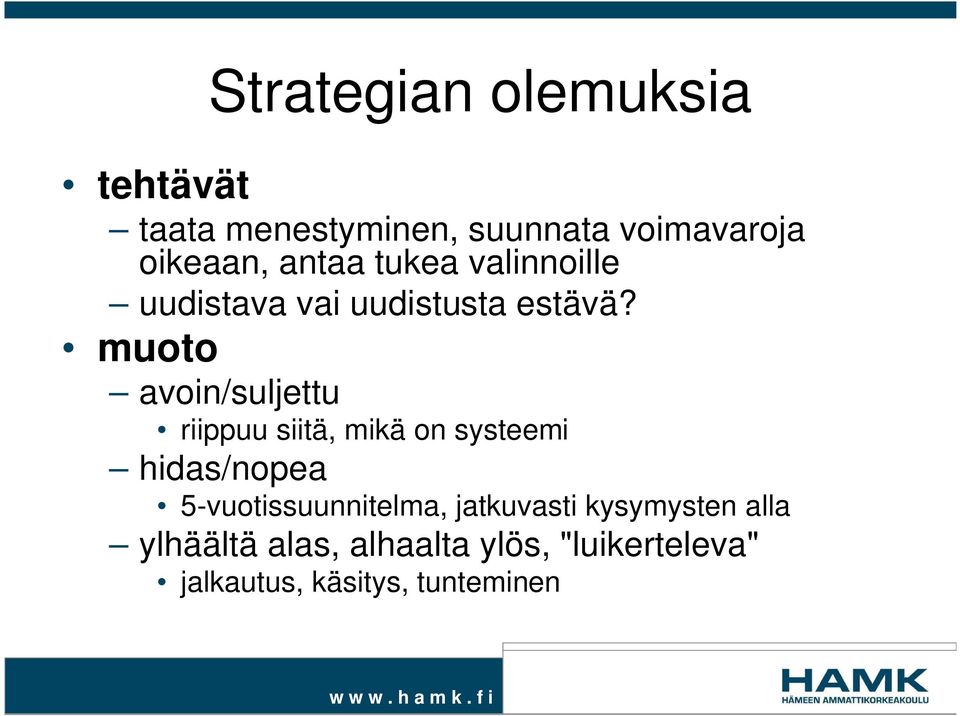 muoto avoin/suljettu riippuu siitä, mikä on systeemi hidas/nopea