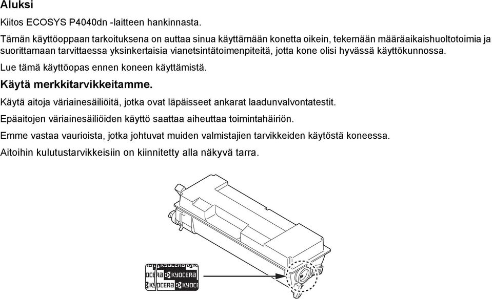 vianetsintätoimenpiteitä, jotta kone olisi hyvässä käyttökunnossa. Lue tämä käyttöopas ennen koneen käyttämistä. Käytä merkkitarvikkeitamme.