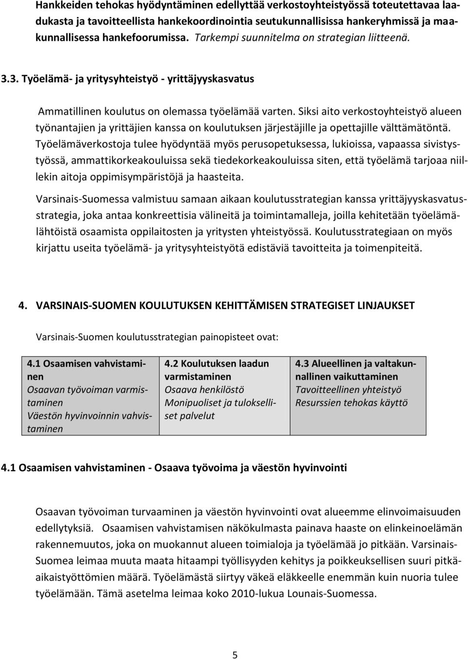 Siksi aito verkostoyhteistyö alueen työnantajien ja yrittäjien kanssa on koulutuksen järjestäjille ja opettajille välttämätöntä.