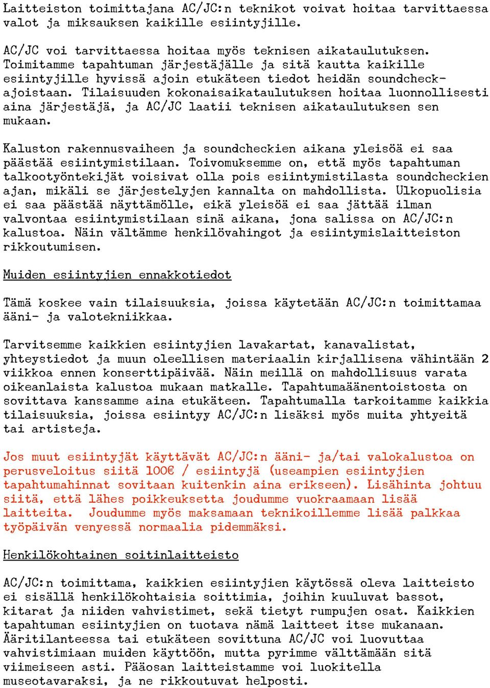 Tilaisuuden kokonaisaikataulutuksen hoitaa luonnollisesti aina järjestäjä, ja AC/JC laatii teknisen aikataulutuksen sen mukaan.