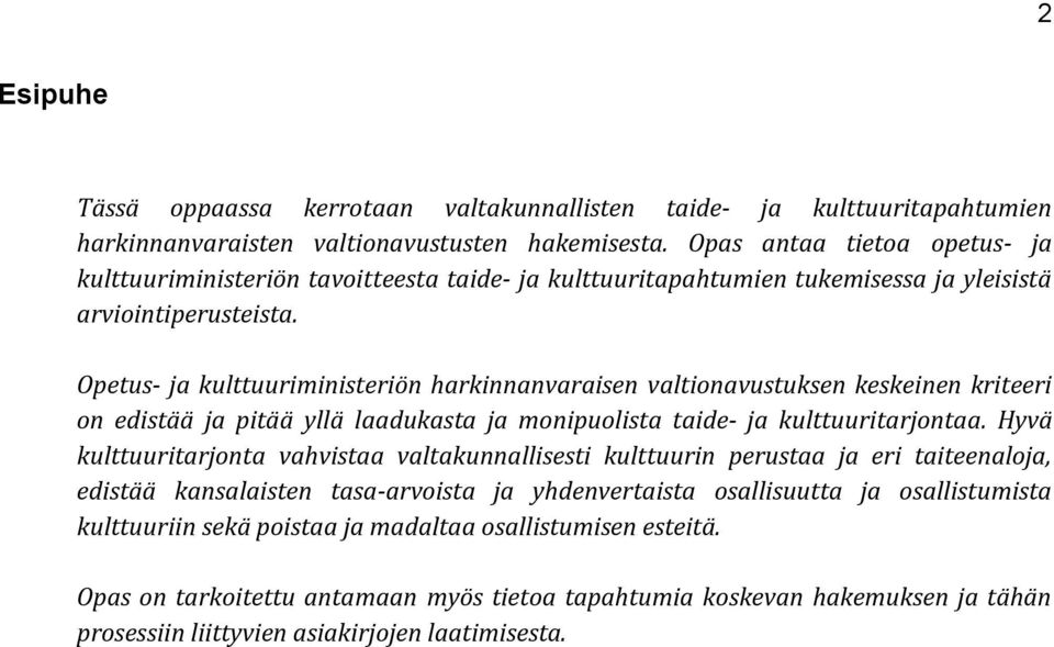 Opetus- ja kulttuuriministeriön harkinnanvaraisen valtionavustuksen keskeinen kriteeri on edistää ja pitää yllä laadukasta ja monipuolista taide- ja kulttuuritarjontaa.