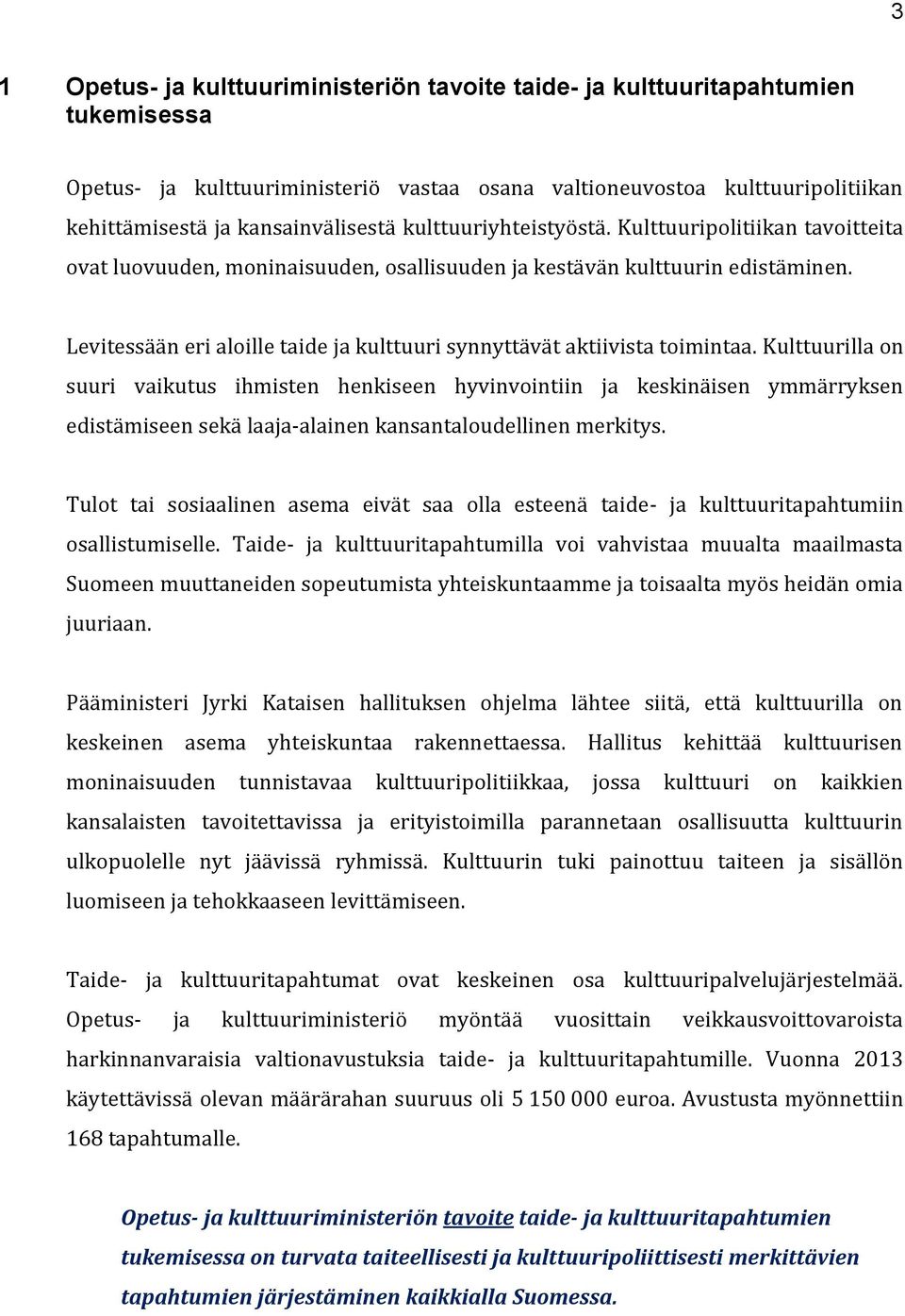 Levitessään eri aloille taide ja kulttuuri synnyttävät aktiivista toimintaa.