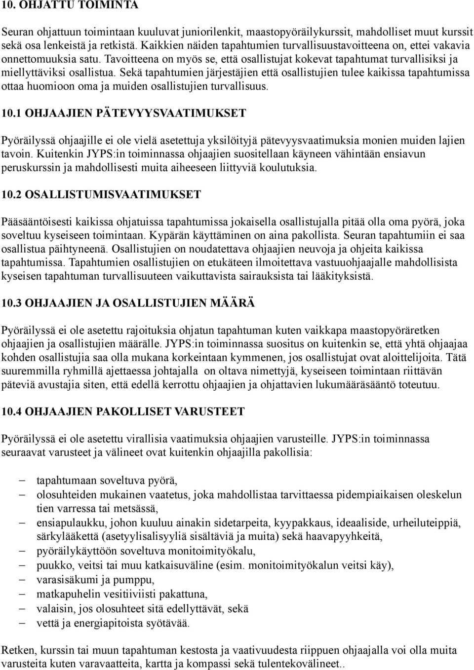 Sekä tapahtumien järjestäjien että osallistujien tulee kaikissa tapahtumissa ottaa huomioon oma ja muiden osallistujien turvallisuus. 10.