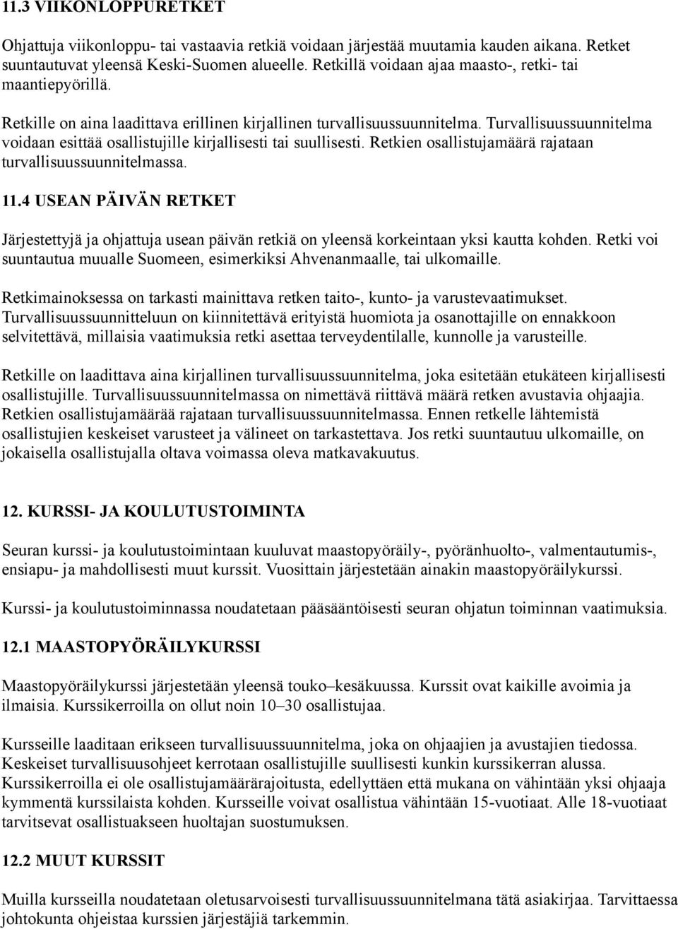 Turvallisuussuunnitelma voidaan esittää osallistujille kirjallisesti tai suullisesti. Retkien osallistujamäärä rajataan turvallisuussuunnitelmassa. 11.