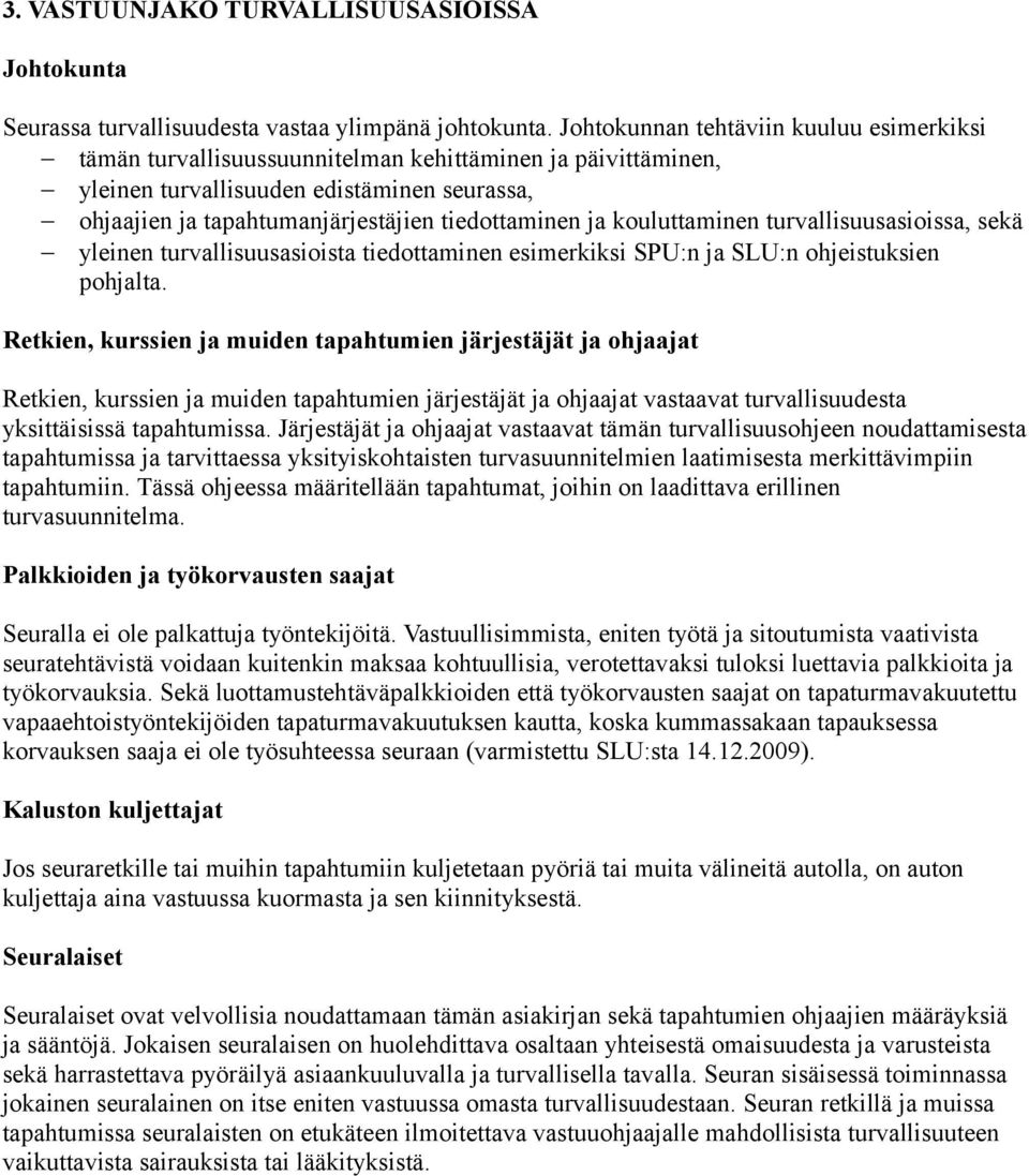 ja kouluttaminen turvallisuusasioissa, sekä yleinen turvallisuusasioista tiedottaminen esimerkiksi SPU:n ja SLU:n ohjeistuksien pohjalta.