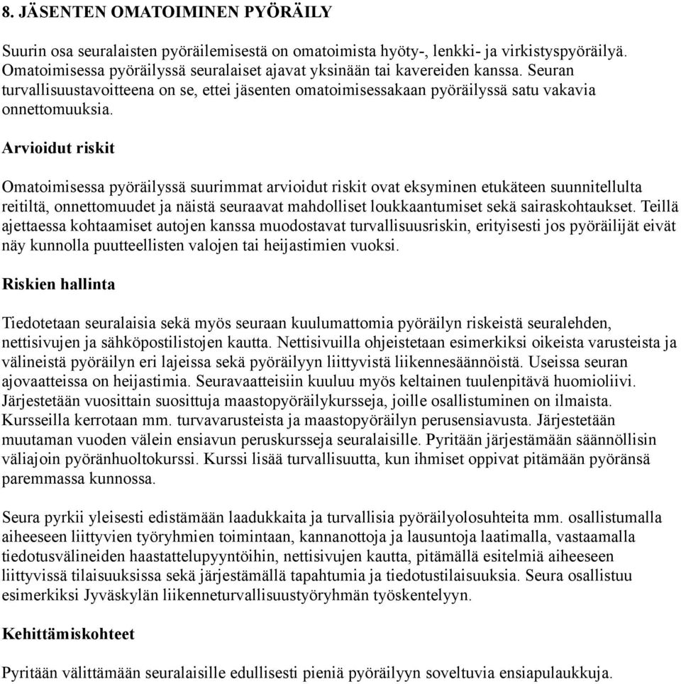 Omatoimisessa pyöräilyssä suurimmat arvioidut riskit ovat eksyminen etukäteen suunnitellulta reitiltä, onnettomuudet ja näistä seuraavat mahdolliset loukkaantumiset sekä sairaskohtaukset.