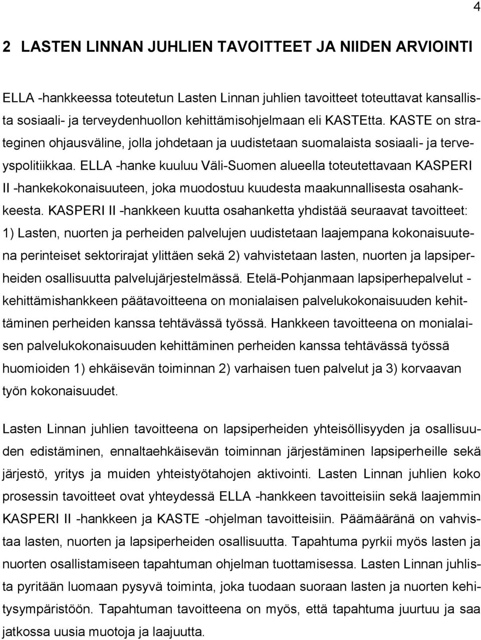 ELLA -hanke kuuluu Väli-Suomen alueella toteutettavaan KASPERI II -hankekokonaisuuteen, joka muodostuu kuudesta maakunnallisesta osahankkeesta.