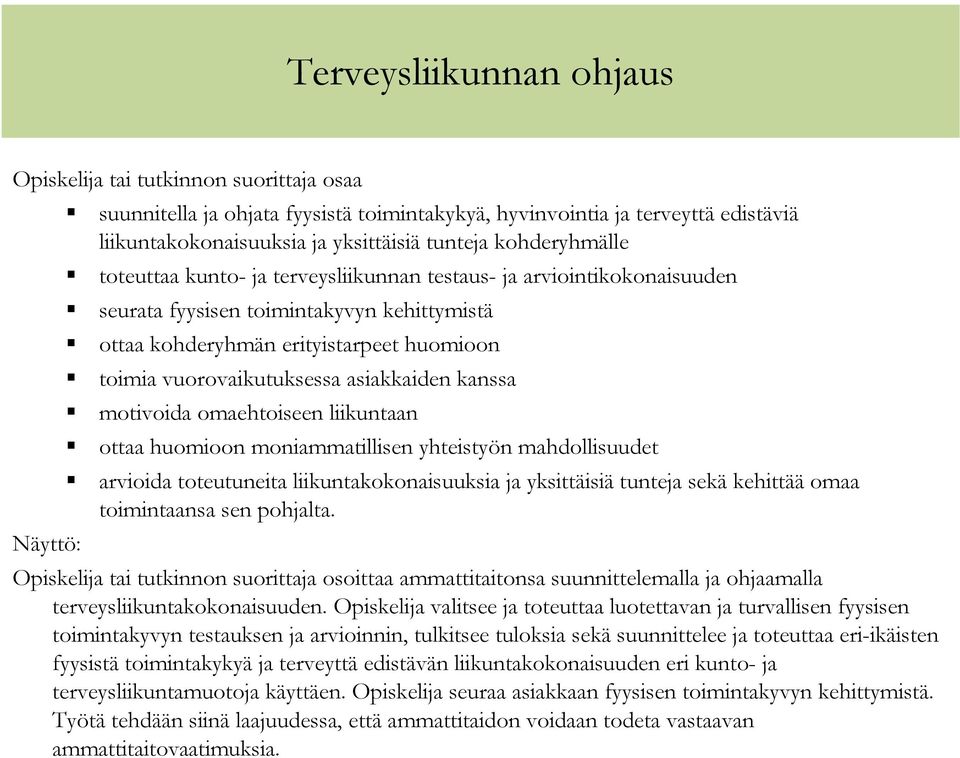 omaehtoiseen liikuntaan ottaa huomioon moniammatillisen yhteistyön mahdollisuudet arvioida toteutuneita liikuntakokonaisuuksia ja yksittäisiä tunteja sekä kehittää omaa toimintaansa sen pohjalta.