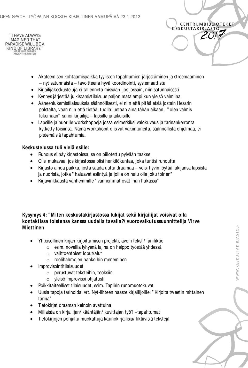 vaan niin että tietää: tuolla luetaan aina tähän aikaan, olen valmis lukemaan sanoi kirjailija lapsille ja aikuisille Lapsille ja nuorille workshoppeja jossa esimerkiksi valokuvaus ja tarinankerronta