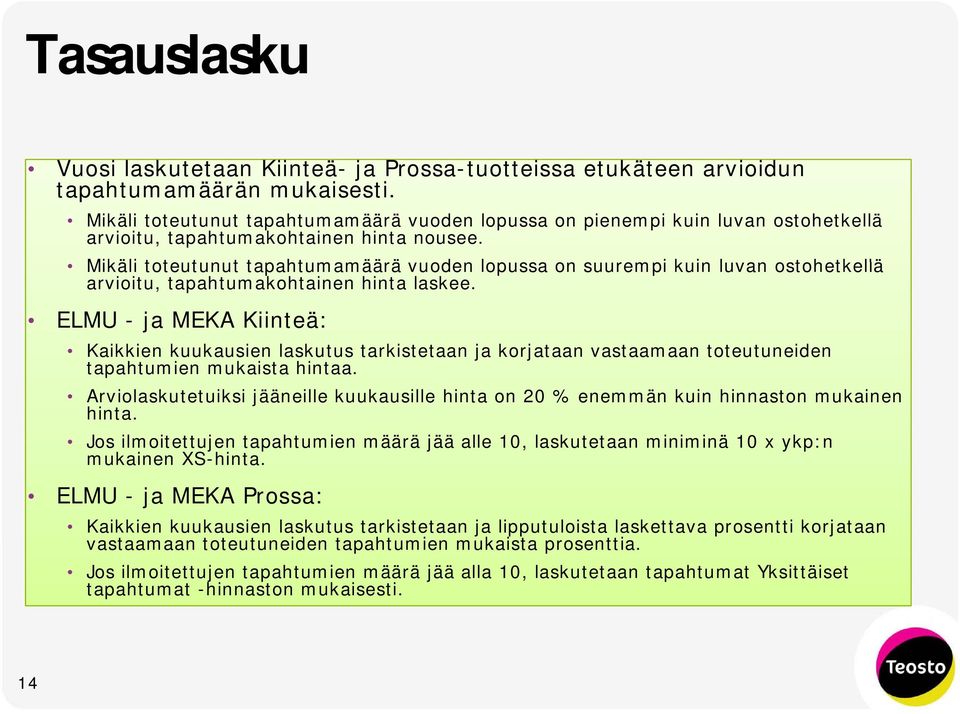 Mikäli toteutunut t t tapahtumamäärä ä vuoden lopussa on suurempi kuin luvan ostohetkellä arvioitu, tapahtumakohtainen hinta laskee.