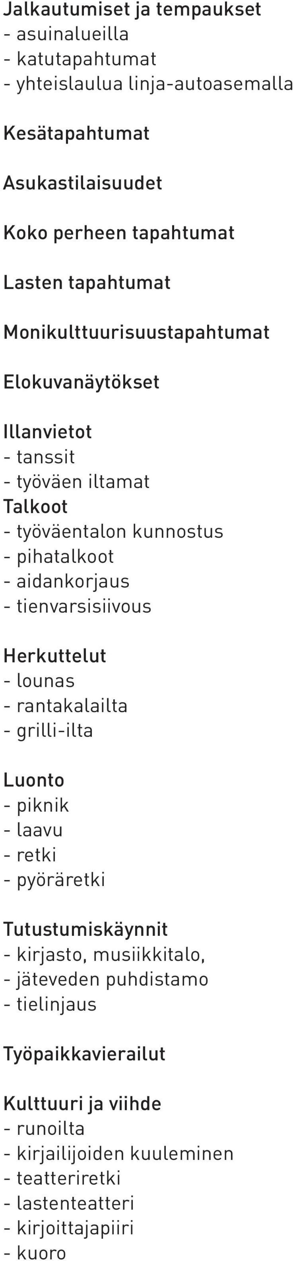 tienvarsisiivous Herkuttelut - lounas - rantakalailta - grilli-ilta Luonto - piknik - laavu - retki - pyöräretki Tutustumiskäynnit - kirjasto, musiikkitalo, -