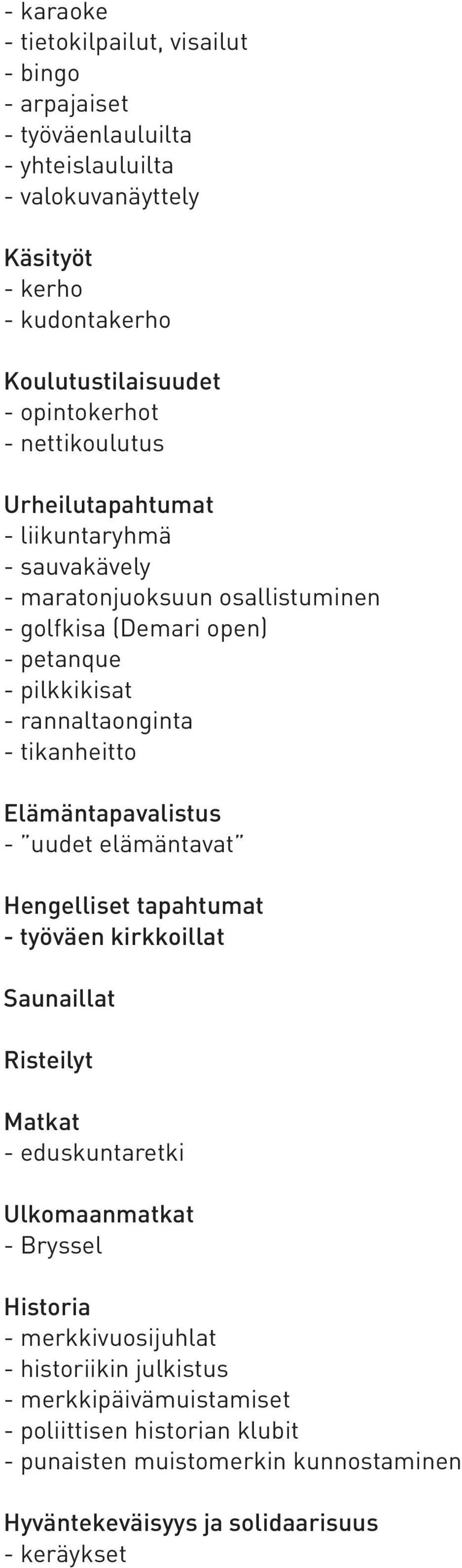 rannaltaonginta - tikanheitto Elämäntapavalistus - uudet elämäntavat Hengelliset tapahtumat - työväen kirkkoillat Saunaillat Risteilyt Matkat - eduskuntaretki Ulkomaanmatkat -