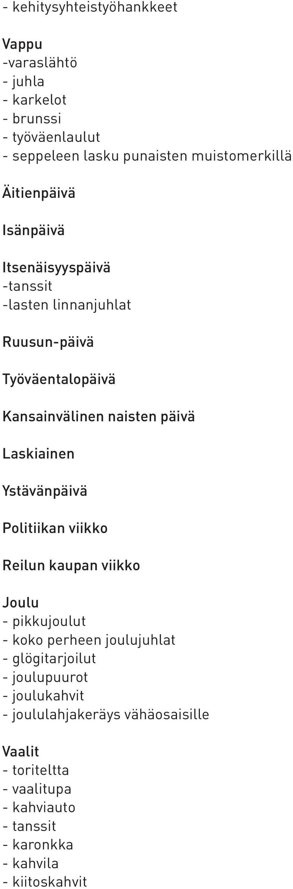 Laskiainen Ystävänpäivä Politiikan viikko Reilun kaupan viikko Joulu - pikkujoulut - koko perheen joulujuhlat - glögitarjoilut -