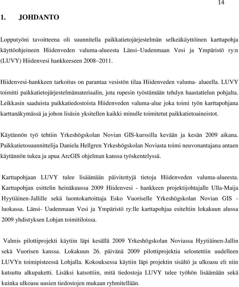 LUVY toimitti paikkatietojärjestelmämateriaalin, jota rupesin työstämään tehdyn haastattelun pohjalta.